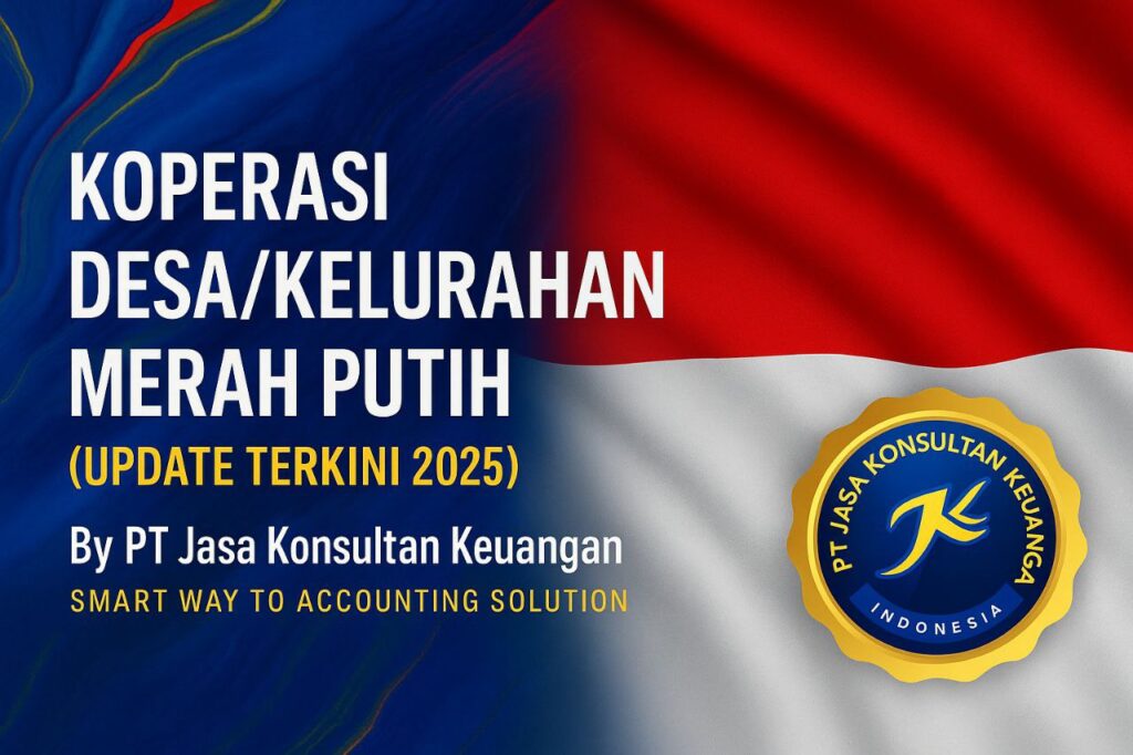 KOPERASI DESA/KELURAHAN MERAH PUTIH (UPDATE TERKINI 2025) By PT Jasa Konsultan Keuangan — Smart Way to Accounting Solution
