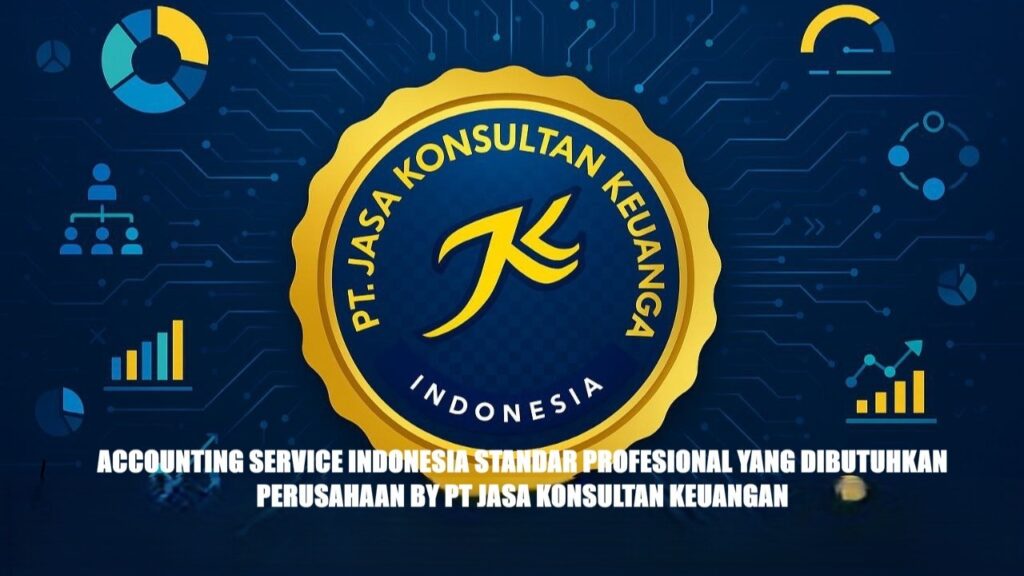 ACCOUNTING SERVICE INDONESIA STANDAR PROFESIONAL YANG DIBUTUHKAN PERUSAHAAN BY PT JASA KONSULTAN KEUANGAN