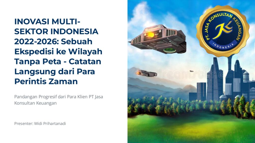 INOVASI MULTI-SEKTOR INDONESIA 2022-2026: SEBUAH EKSPEDISI KE WILAYAH TANPA PETA – CATATAN LANGSUNG DARI PARA PERINTIS ZAMAN BY PT JASA KONSULTAN KEUANGAN