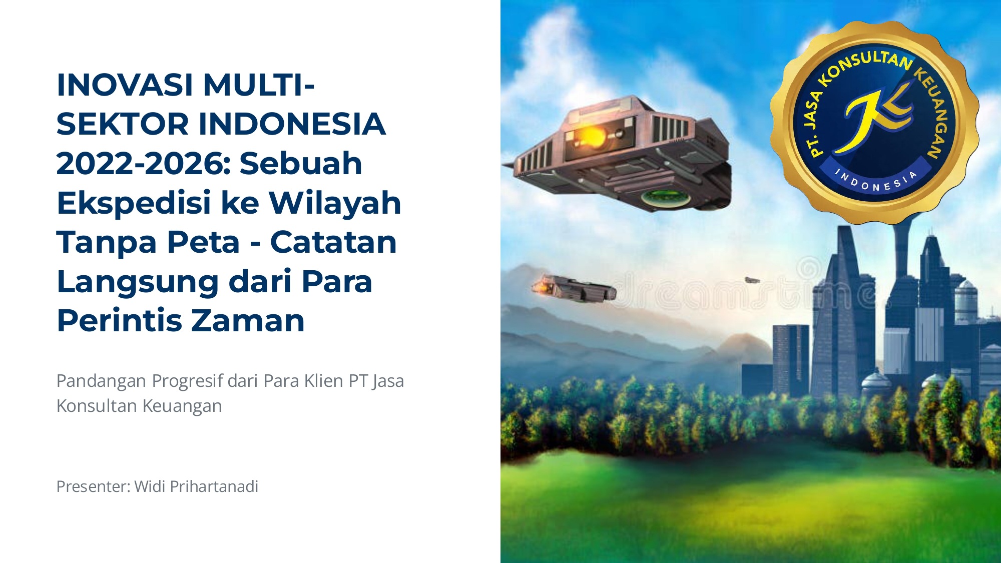 INOVASI MULTI-SEKTOR INDONESIA 2022-2026: SEBUAH EKSPEDISI KE WILAYAH TANPA PETA – CATATAN LANGSUNG DARI PARA PERINTIS ZAMAN BY PT JASA KONSULTAN KEUANGAN