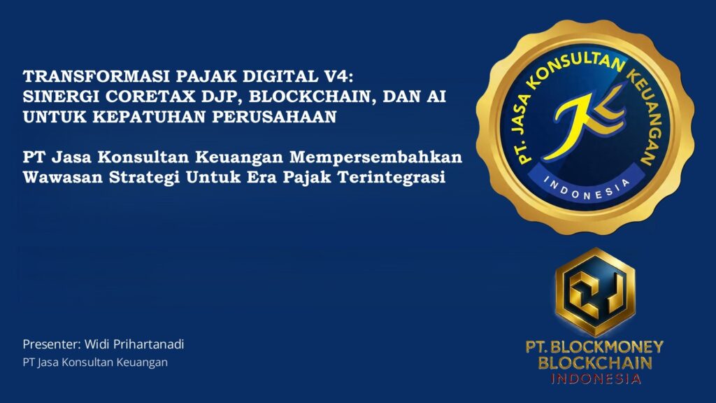 TRANSFORMASI PAJAK DIGITAL V4: SINERGI CORETAX DJP, BLOCKCHAIN, DAN AI UNTUK KEPATUHAN PERUSAHAAN PT JASA KONSULTAN KEUANGAN – MEMPERSEMBAHKAN WAWASAN STRATEGIS UNTUK ERA PAJAK TERINTEGRASI