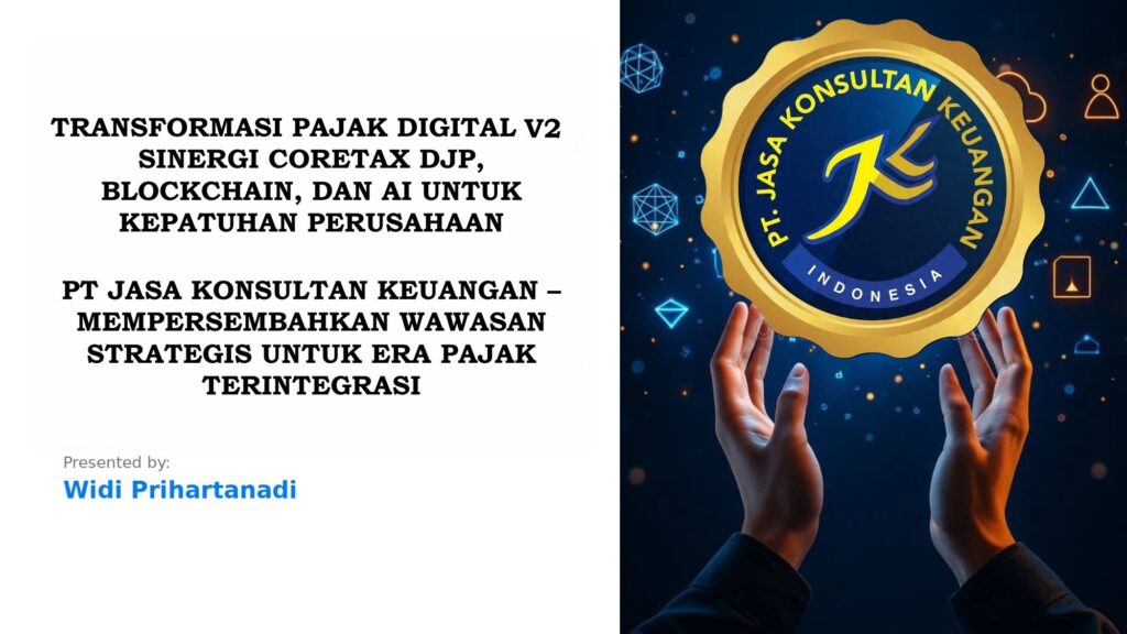 TRANSFORMASI PAJAK DIGITAL V2: SINERGI CORETAX DJP, BLOCKCHAIN, DAN AI UNTUK KEPATUHAN PERUSAHAAN PT JASA KONSULTAN KEUANGAN – MEMPERSEMBAHKAN WAWASAN STRATEGIS UNTUK ERA PAJAK TERINTEGRASI