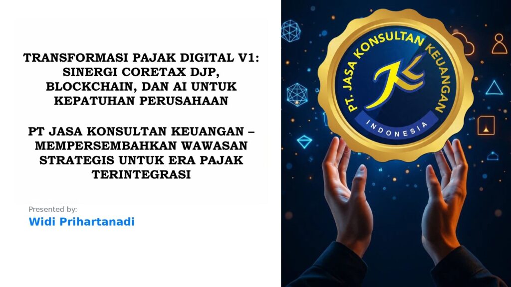 TRANSFORMASI PAJAK DIGITAL V1: SINERGI CORETAX DJP, BLOCKCHAIN, DAN AI UNTUK KEPATUHAN PERUSAHAAN PT JASA KONSULTAN KEUANGAN – MEMPERSEMBAHKAN WAWASAN STRATEGIS UNTUK ERA PAJAK TERINTEGRASI